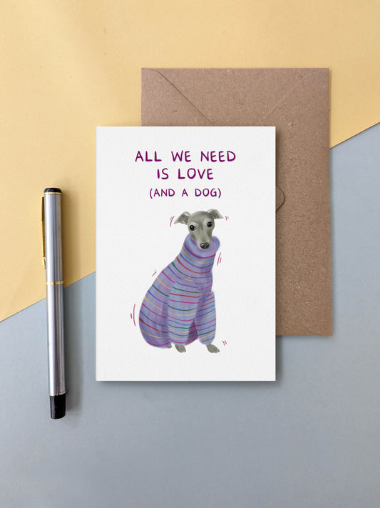 All We Need is Love and a Dog (greyhound) – dog greeting card
