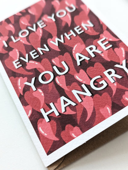 I Love You Even When You Are Hangry – greeting card